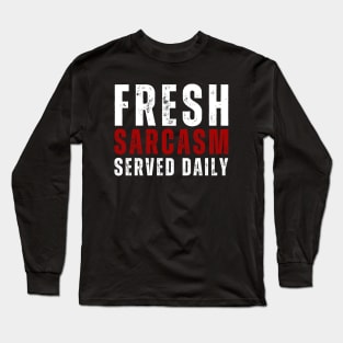 Fresh Sarcasm, Served Daily Long Sleeve T-Shirt